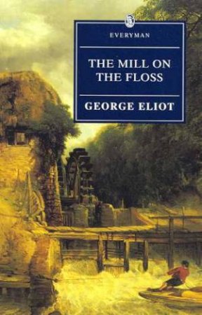 Everyman Classics: The Mill on the Floss by George Eliot