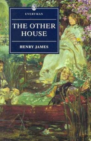 Everyman Classics: The Other House by Henry James