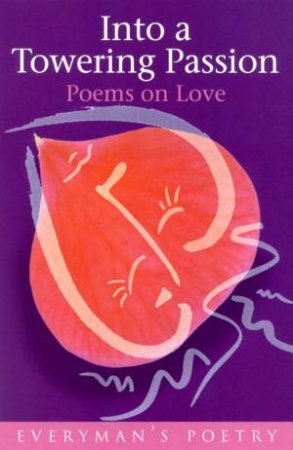 Into A Towering Passion: Poems On Love by A D P Briggs