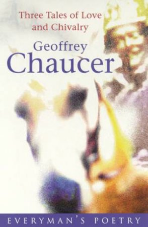 Three Tales Of Love And Chivalry by Geoffrey Chaucer