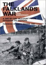 The Falklands War A DayByDay Account From Invasion To Victory