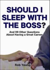 Should I Sleep With The Boss And 99 Other Questions About Having A Great Career