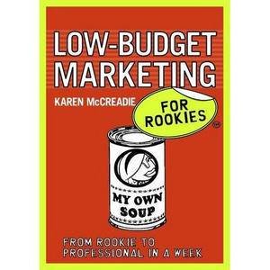 Low-Budget Marketing for Rookies by Karen McCreadie