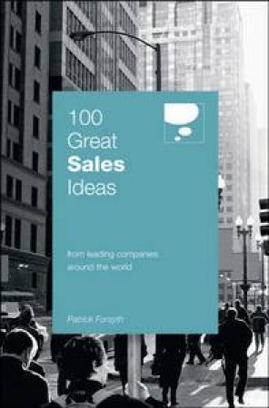 100 Great Sales Ideas From Leading Companies Around the World by Patrick Forsyth