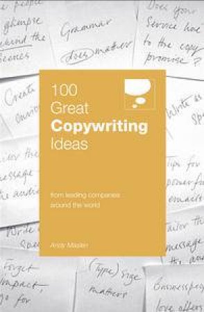 100 Great Copywriting Ideas From Leading Companies Around the World by Andy Maslen