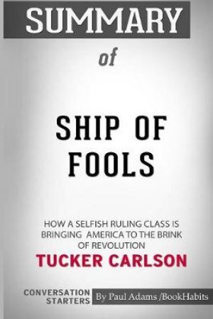 Summary of Ship of Fools by Tucker Carlson by Paul Adams / Bookhabits
