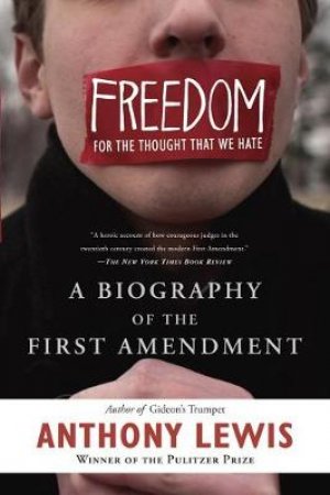 Freedom for the Thought That We Hate by Anthony Lewis