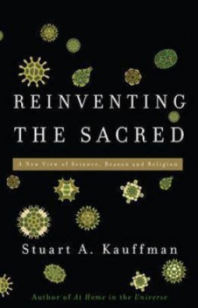 Reinventing the Sacred by Stuart A. Kauffman