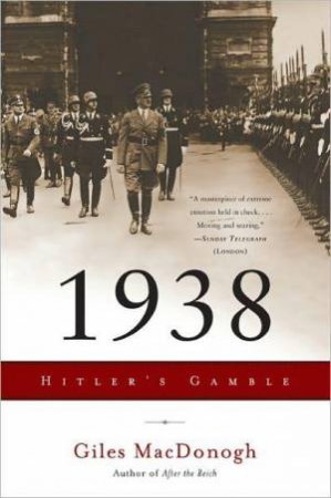 1938: Hitler's Gamble by Giles MacDonogh