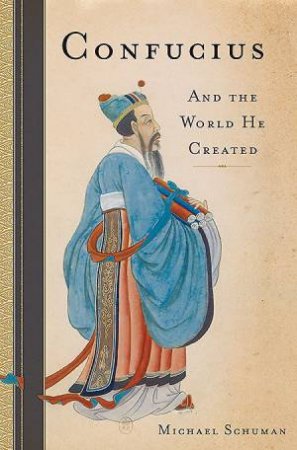 Confucius and the world he created by Michael Schuman
