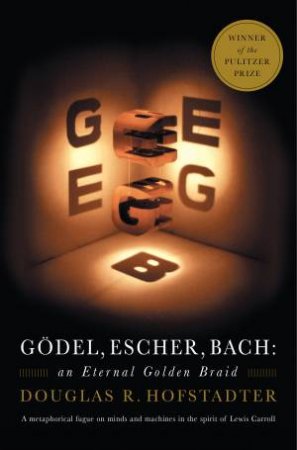 Godel, Escher, Bach: An Eternal Golden Braid by Douglas Hofstadter