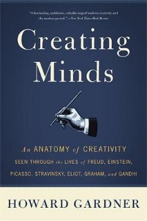 Creating Minds by Howard E Gardner