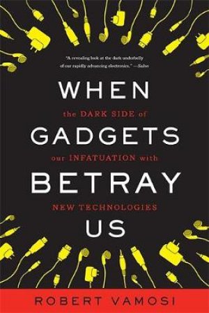 When Gadgets Betray Us by Robert Vamosi