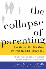 The Collapse Of Parenting How We Hurt Our Kids When We Treat Them Like Grown Ups