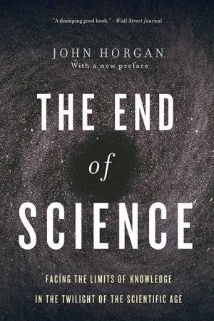 The End Of Science by John Horgan
