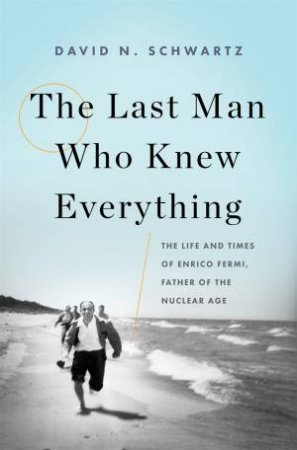 The Last Man Who Knew Everything by David N. Schwartz