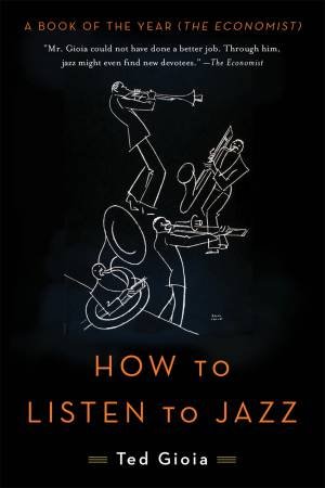 How to Listen to Jazz by Ted Gioia