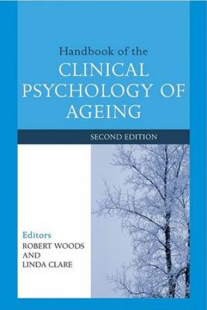Handbook Of The Clinical Psychology Of Ageing 2nd Ed by Bob Woods & Linda Clare