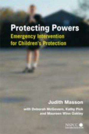 Protecting Powers: Emergency Intervention For Children's Protection by Judith Masson