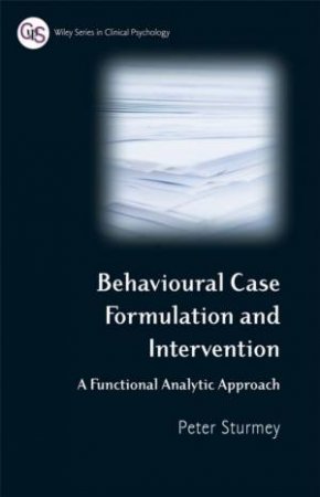 Behavioral Case Formulation And Intervention - A Functional Analytic Approach by Peter Sturmey