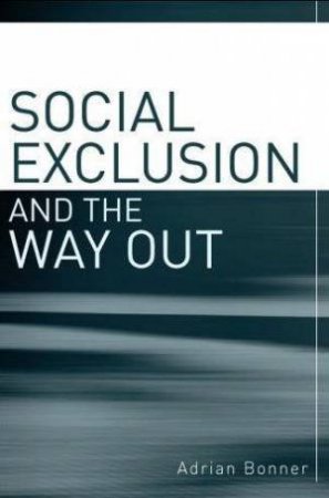 Social Exclusion And The Way Out by Adrian Bonner