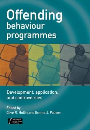 Offending Behaviour Programmes: Development, Application and Controversies by Clive R Hollin et al