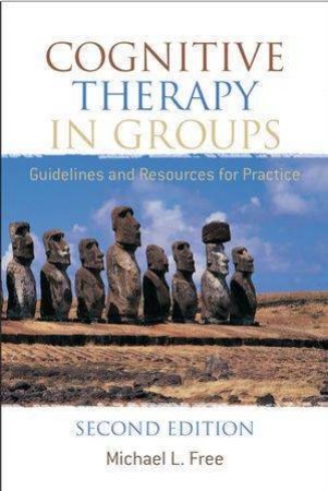 Cognitive Therapy In Groups: Guidelines And Resources For Practice - 2nd Ed by Michael L Free