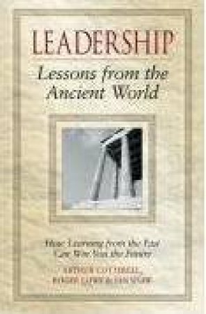 Leadership Lessons From The Ancient World: How Learning From the Past Can Win You the Future by Arthur Cotterell