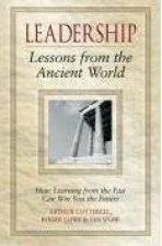 Leadership Lessons From The Ancient World How Learning From the Past Can Win You the Future