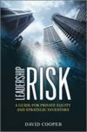 Leadership Risk: A Guide for Private Equity and  Strategic Investors by David Cooper
