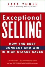 Exceptional Selling How The Best Connect and Win in High Stakes Sales