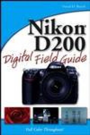 Nikon D200 Digital Field Guide by David D. Busch