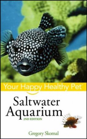 Saltwater Aquarium: Your Happy Healthy Pet - 2 ed by Gregory Skomal