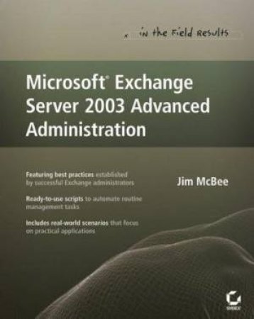 Microsoft Exchange Server 2003 Advanced Administration: In the Field Results by Jim McBee