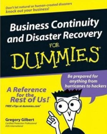 Business Continuity And Disaster Recovery For Dummies by Gregory A Gilbert