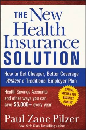 The New Health Insurance Solution by Paul Zane Pilzer