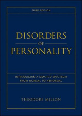 Disorders of Personality: Introducing a Dsm/Icd Spectrum From Normal to Abnormal Third Edition by Theodore Millon 