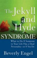 The Jekyll and Hyde Syndrome What to Do If Someone in Your Life Has a Dual Personality  or If You Do