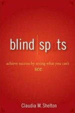 Blind Spots Achieve Success Buy Seeing What You Cant See