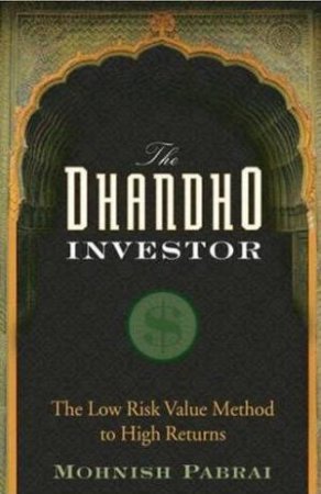 The Dhandho Investor: The Low- Risk Value Method To High Returns