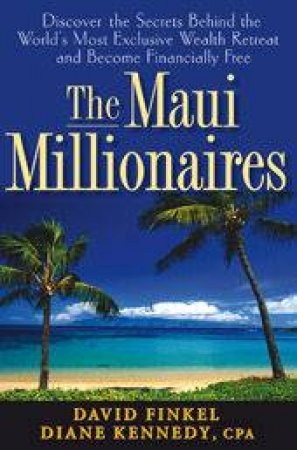 The Maui Millionaires by David Finkel & Diane Kennedy