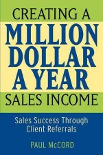 Creating A Million Dollar A Year Sales Income Sales Success Through Client Referrals
