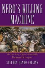 Neros Killing Machine The True Story of Romes Remarkable Fourteenth Legion
