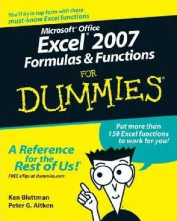 Excel 2007 Formulas Functions For Dummies by Ken Bluttman & Peter G Aitken