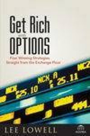 How To Get Rich With Options: Four Winning Strategies Straight From The Exchange Floor by Lee Lowell
