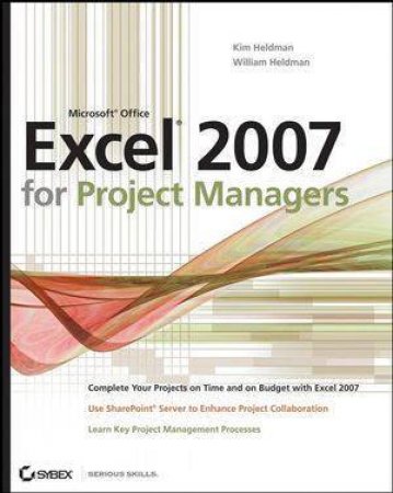 Excel 2007 For Project Managers by Kim & William Heldman
