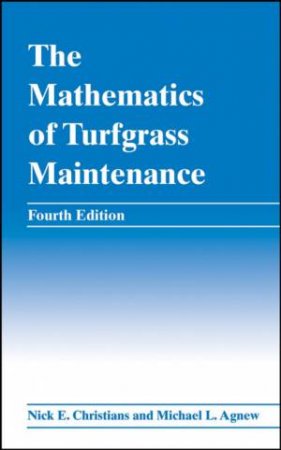 The Mathematics Of Turfgrass Maintenance, 4th Ed by Nick Christians