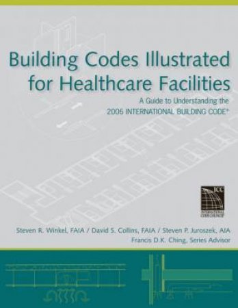 Building Codes Illustrated For Healthcare Facilities by Various