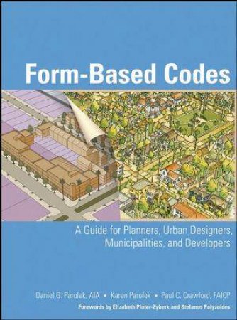 Form-based Codes: A Guide for Planners, Urban Designers, Municipalities, and Developers by Daniel G. Parolek et al
