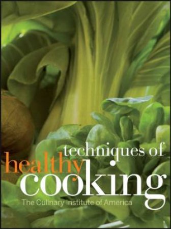 Techniques Of Healthy Cooking: Professional Edition, 3rd Ed by Culinary Institute of America